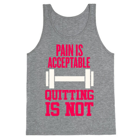Pain Is Acceptable, Quitting Is Not Tank Top