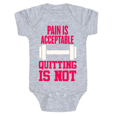 Pain Is Acceptable, Quitting Is Not Baby One-Piece