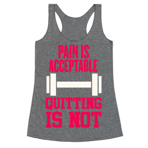 Pain Is Acceptable, Quitting Is Not Racerback Tank Top