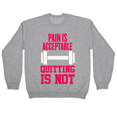 Pain Is Acceptable, Quitting Is Not Pullover