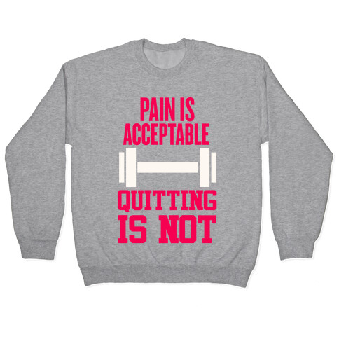 Pain Is Acceptable, Quitting Is Not Pullover