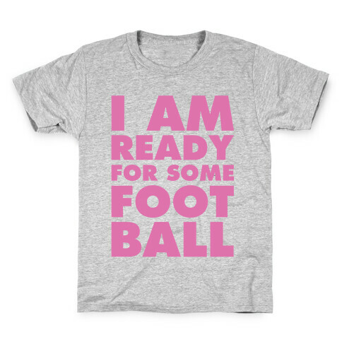 I Am Ready For Some Football Kids T-Shirt