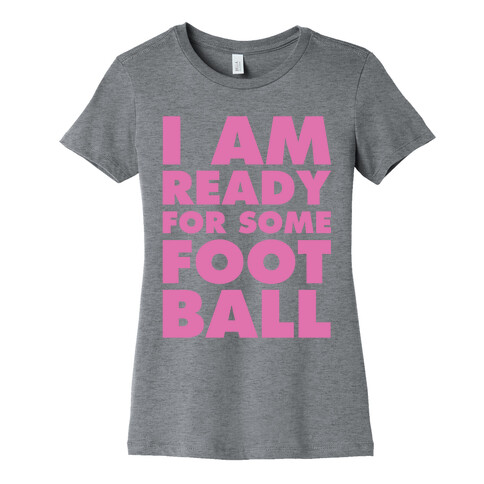 I Am Ready For Some Football Womens T-Shirt