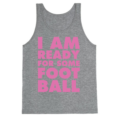 I Am Ready For Some Football Tank Top