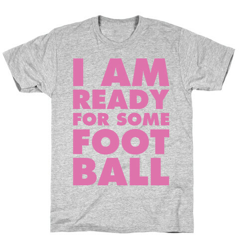 I Am Ready For Some Football T-Shirt