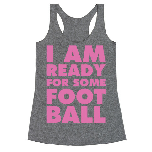 I Am Ready For Some Football Racerback Tank Top