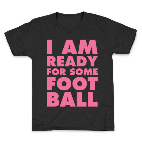 I Am Ready For Some Football Kids T-Shirt