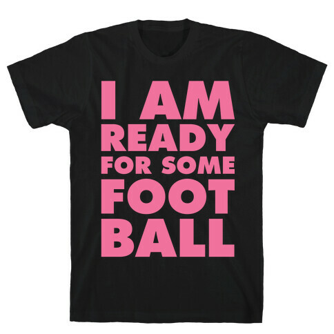 I Am Ready For Some Football T-Shirt