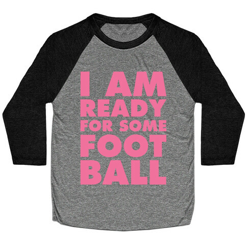 I Am Ready For Some Football Baseball Tee