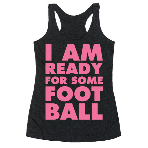 I Am Ready For Some Football Racerback Tank Top