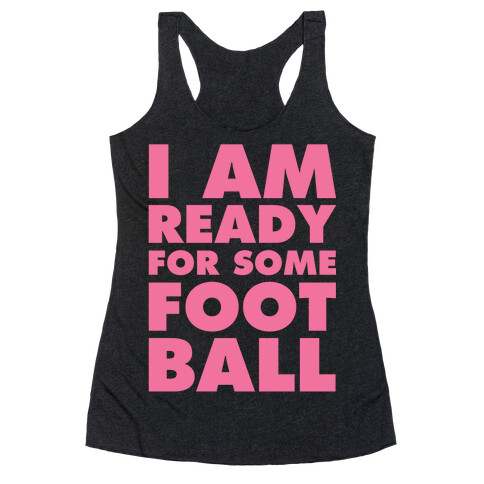 I Am Ready For Some Football Racerback Tank Top