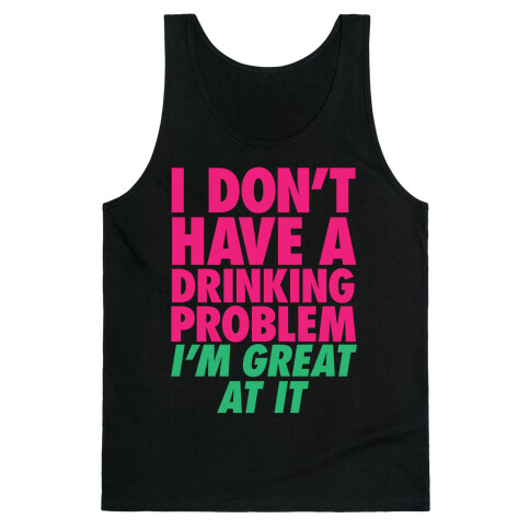 I Don't Have A Drinking Problem Tank Top