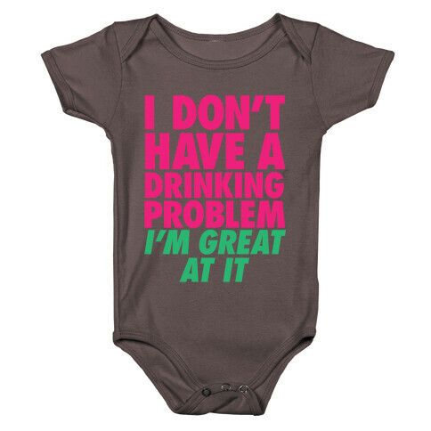 I Don't Have A Drinking Problem Baby One-Piece