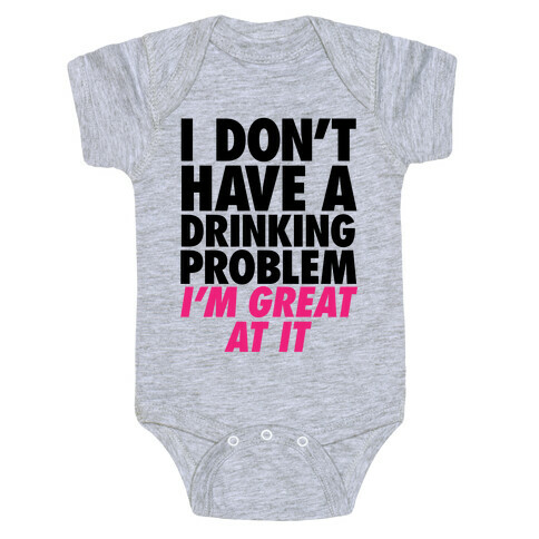 I Don't Have A Drinking Problem Baby One-Piece