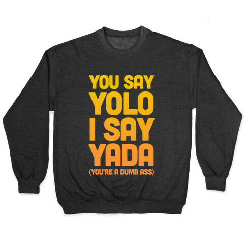 You Say YOLO I Say YADA Pullover