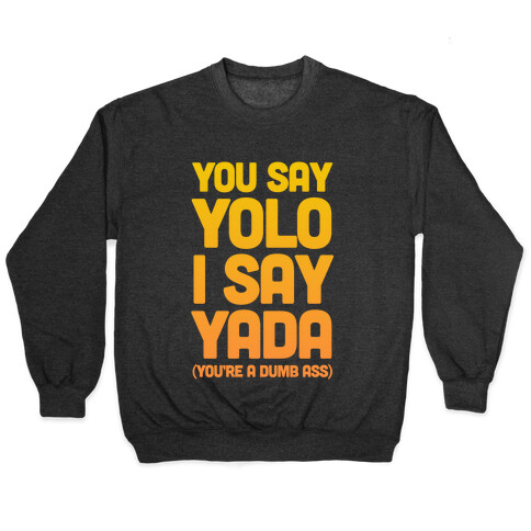 You Say YOLO I Say YADA Pullover