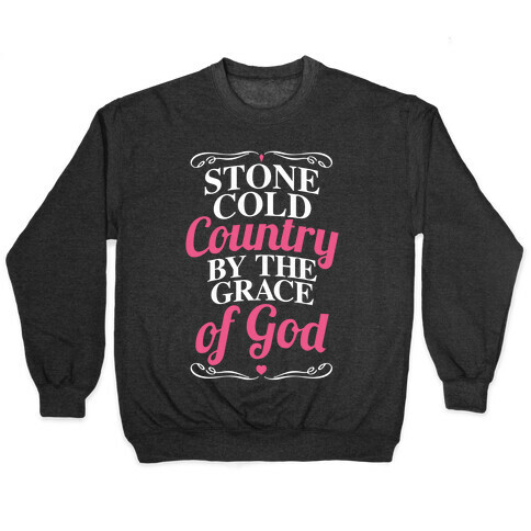 Stone Cold Country By The Grace Of God Pullover
