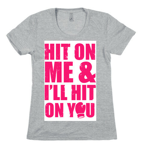 Hit On Me & I'll Hit On You Womens T-Shirt