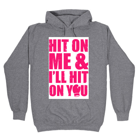 Hit On Me & I'll Hit On You Hooded Sweatshirt