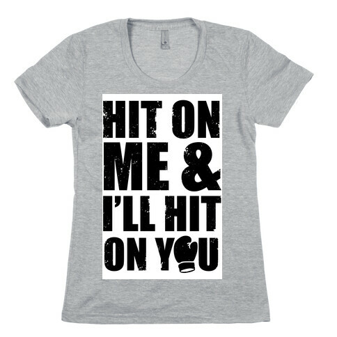 Hit On Me & I'll Hit On You Womens T-Shirt