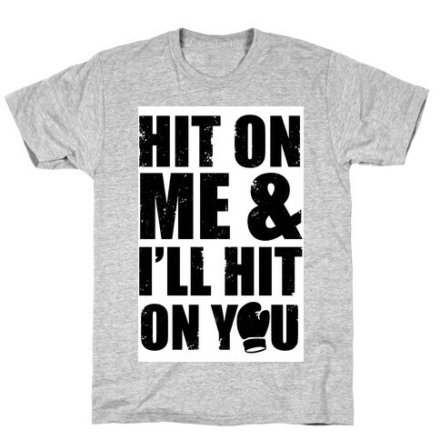 Hit On Me & I'll Hit On You T-Shirt