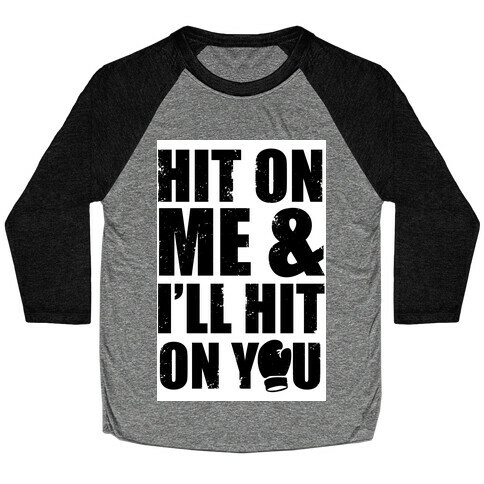 Hit On Me & I'll Hit On You Baseball Tee