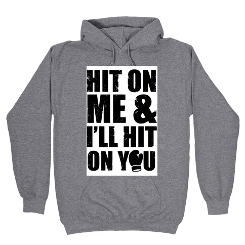 Hit On Me & I'll Hit On You Hooded Sweatshirt