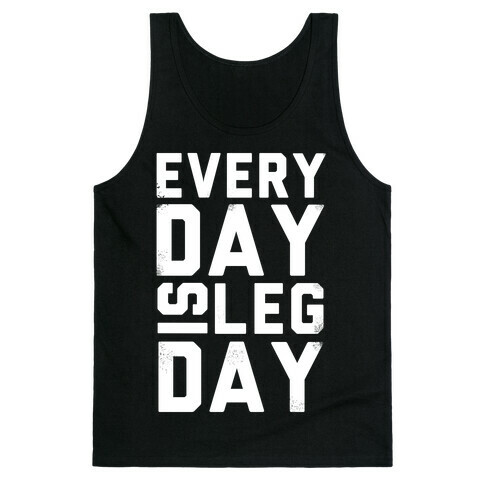 Everyday is Leg Day! Tank Top