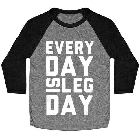 Everyday is Leg Day! Baseball Tee