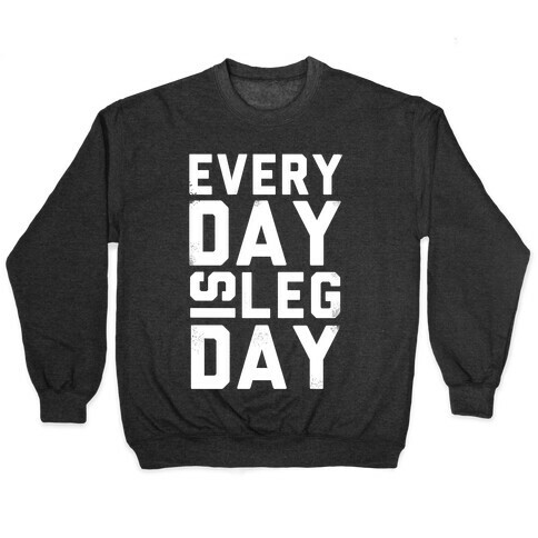 Everyday is Leg Day! Pullover