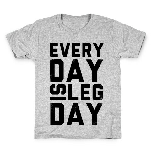 Everyday is Leg Day! Kids T-Shirt