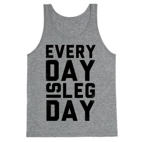 Everyday is Leg Day! Tank Top