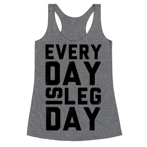 Everyday is Leg Day! Racerback Tank Top