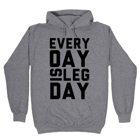 Everyday is Leg Day! Hooded Sweatshirt