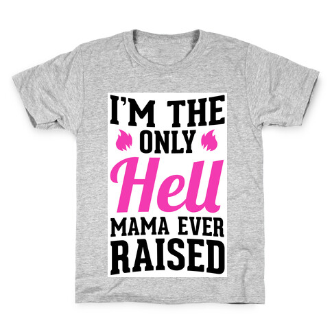 I'm the Only Hell Mama Ever Raised Kids T-Shirt