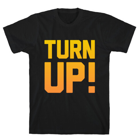 Turn Up! T-Shirt