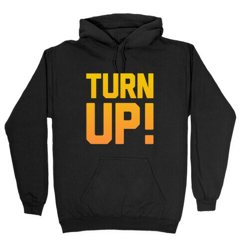 Turn Up! Hooded Sweatshirt