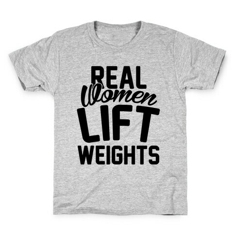 Real Women Lift Weights Kids T-Shirt