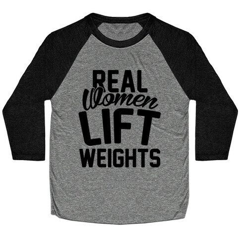 Real Women Lift Weights Baseball Tee