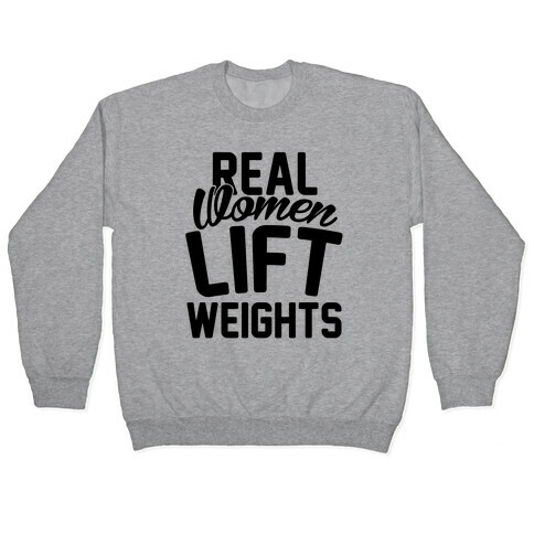 Real Women Lift Weights Pullover