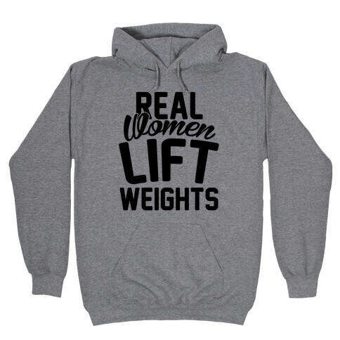 Real Women Lift Weights Hooded Sweatshirt