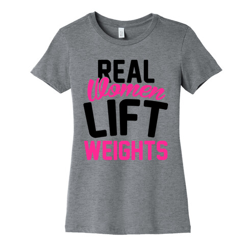 Real Women Lift Weights Womens T-Shirt