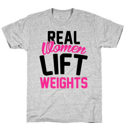 Real Women Lift Weights T-Shirt