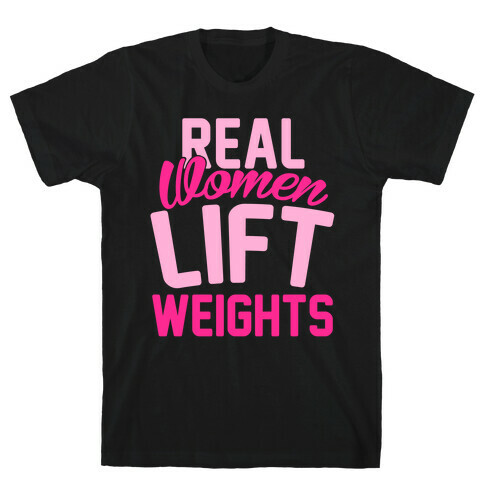 Real Women Lift Weights T-Shirt