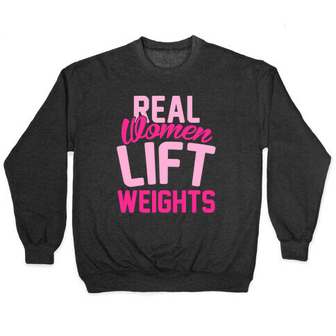 Real Women Lift Weights Pullover