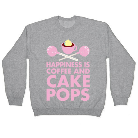 Happiness is Coffee and Cakepops Pullover