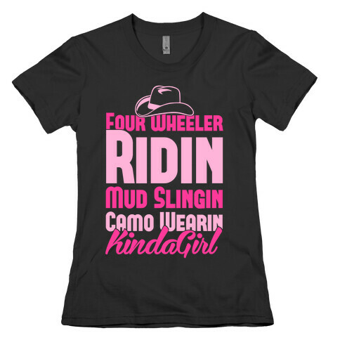 Four Wheeler Ridin' Mud Slingin' Camo Wearin' Kinda Girl Womens T-Shirt
