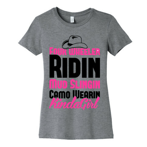 Four Wheeler Ridin' Mud Slingin' Camo Wearin' Kinda Girl Womens T-Shirt