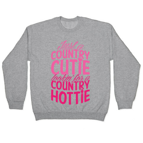 Just A Country Cutie Looking For A Country Hottie Pullover