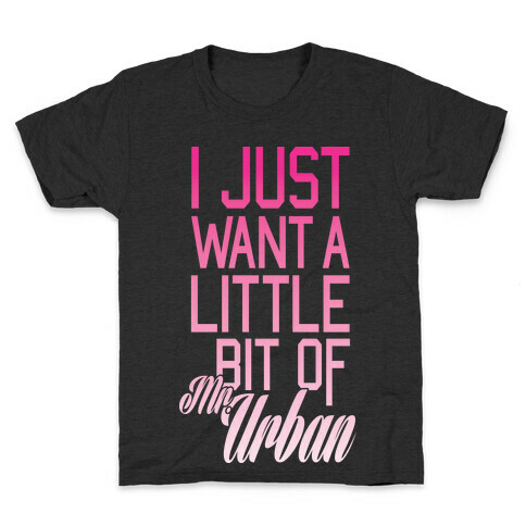 I Just Want A Little Bit Of Mr. Urban Kids T-Shirt